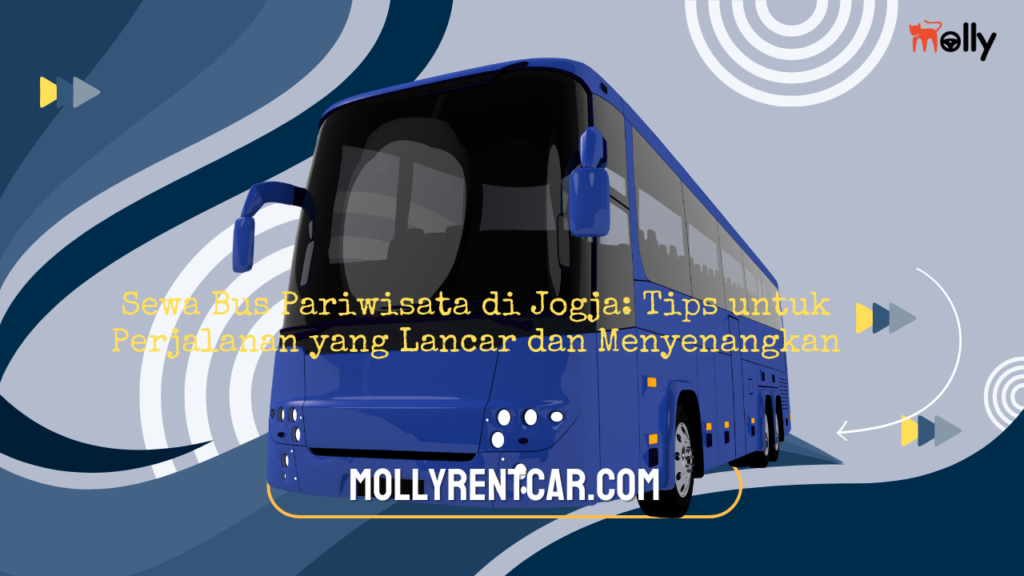 Sewa Bus Pariwisata di Jogja Tips untuk Perjalanan yang Lancar dan Menyenangkan